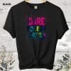 dare to be an artist T shirt